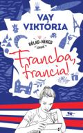 "Vay Viktória: Francba, francia!"